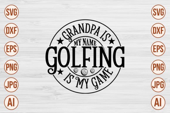 Grandpa Is My Name Golfing Is My Game SVG – A Craft-Friendly Design for Golf-Themed Goods