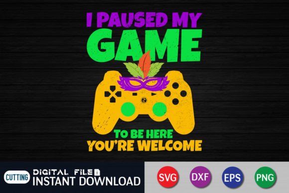 I Paused My Game to Be Here Mardi Gras Graphics for Crafty Content