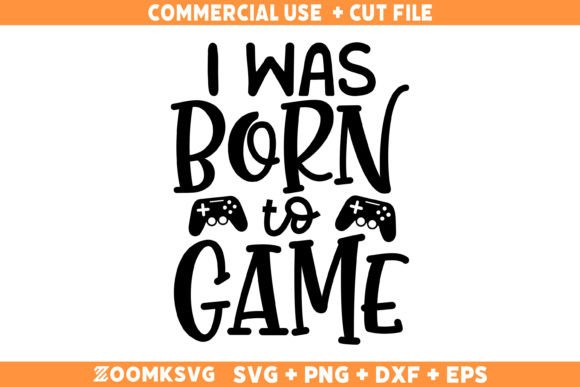 I Was Born to Game Graphics for Crafts & Cricut Projects