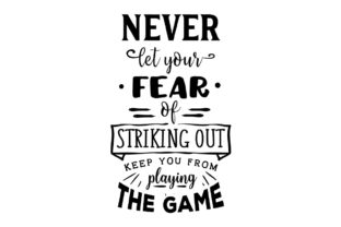 Never Let Your Fear of Striking out Keep You from Playing the Game